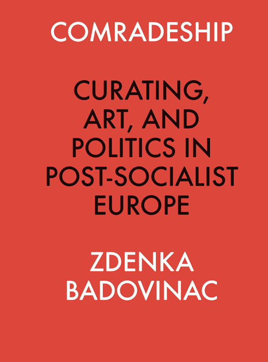 PUB: Comradeship: Curating, Art, and Politics in Post-Socialist Europe